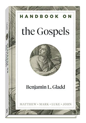 Handbook on the Gospels by Benjamin L. Gladd, Benjamin L. Gladd, 9781540960160