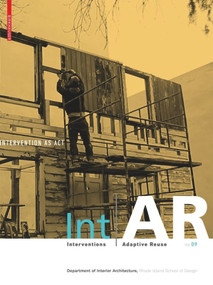 Int|AR Interventions and Adaptive Reuse Intervention as Act by Rhode Island School of Design, Liliane Wong, Markus Berger, 9783035616088