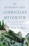 An Introduction to Christian Mysticism (Recovering the Wildness of Spiritual Life) by Jason M. Baxter, 9781540961228