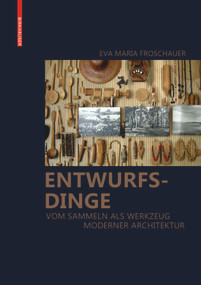 Entwurfsdinge (Vom Sammeln als Werkzeug moderner Architektur) (German Edition) by Eva Maria Froschauer, 9783035616118