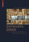 Entwurfsdinge (Vom Sammeln als Werkzeug moderner Architektur) (German Edition) by Eva Maria Froschauer, 9783035616118