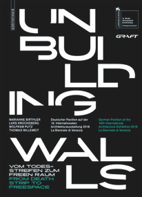 Unbuilding Walls (Vom Todesstreifen zum freien Raum / From Death Strip to Freespace) by GRAFT Architekten, Marianne Birthler, 9783035616132