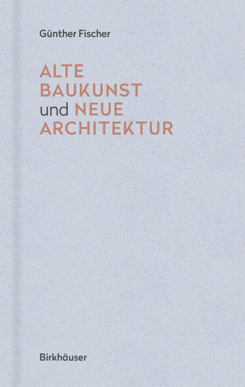 Alte Baukunst und neue Architektur (German Edition) by Günther Fischer, 9783035616194