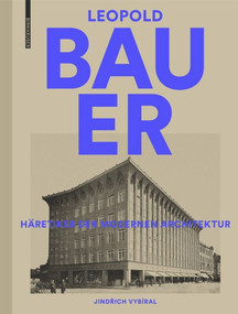 Leopold Bauer, 1872-1938 (Häretiker der modernen Architektur) (German Edition) by Jindrich Vybiral, 9783035616309