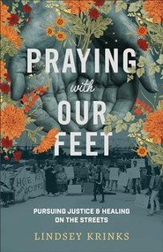Praying with Our Feet (Pursuing Justice and Healing on the Streets) by Lindsey Krinks, 9781587434587