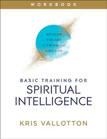 Basic Training for Spiritual Intelligence (Develop the Art of Thinking Like God) by Kris Vallotton, 9780800761837