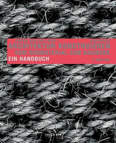 Architektur konstruieren (Vom Rohmaterial zum Bauwerk. Ein Handbuch) - 9783035616682 by Andrea Deplazes, 9783035616682
