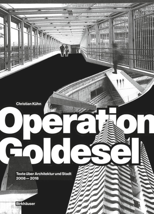 Operation Goldesel (Texte über Architektur und Stadt 2008-2018) (German Edition) by Christian Kühn, 9783035616842