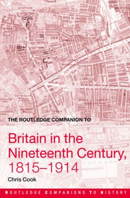 The Routledge Companion to Britain in the Nineteenth Century, 1815-1914 by Chris Cook, 9780415359702