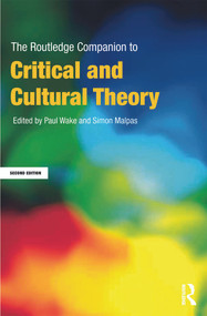 The Routledge Companion to Critical and Cultural Theory by Paul Wake, Simon Malpas, 9780415668309