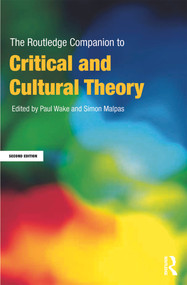 The Routledge Companion to Critical and Cultural Theory by Paul Wake, Simon Malpas, 9780415668309