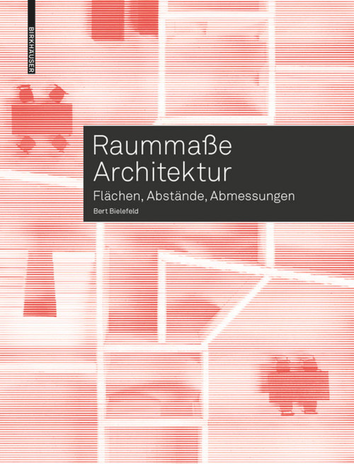 Raummaße Architektur (Flächen, Abstände, Abmessungen) (German Edition) by Bert Bielefeld, 9783035617221
