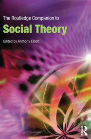 The Routledge Companion to Social Theory by Anthony Elliott, 9780415470162