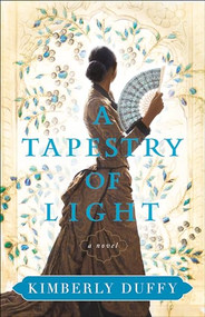 A Tapestry of Light by Kimberly Duffy, 9780764235641