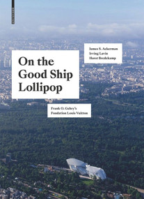 On the Good Ship Lollipop (Frank O. Gehry's Fondation Louis Vuitton) by Horst Bredekamp, James S. Ackerman, Irving Lavin, Kolja Thurner, 9783035617580