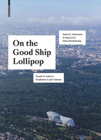 On the Good Ship Lollipop (Frank O. Gehry's Fondation Louis Vuitton) by Horst Bredekamp, James S. Ackerman, Irving Lavin, Kolja Thurner, 9783035617580
