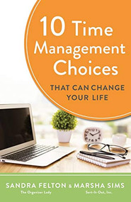 10 Time Management Choices That Can Change Your Life by Sandra Felton, Marsha Sims, 9780800739553