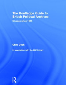 The Routledge Guide to British Political Archives (Sources since 1945) by Chris Cook, 9780415327404