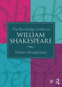 The Routledge Guide to William Shakespeare by Robert Shaughnessy, 9780415275408