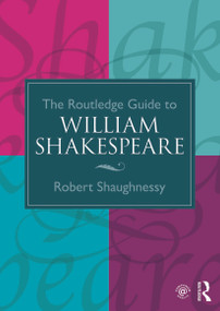 The Routledge Guide to William Shakespeare by Robert Shaughnessy, 9780415275408