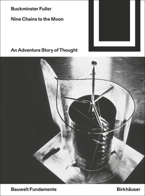 Nine Chains to the Moon (An Adventure Story of Thought) by Richard Buckminster Fuller, 9783035617757