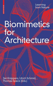 Biomimetics for Architecture (Learning from Nature) by Jan Knippers, Ulrich Schmid, Thomas Speck, 9783035617863