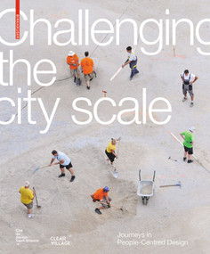 Challenging The City Scale (Journeys in People-Centred Design) by Cité du Design, CLEAR VILLAGE, 9783035617962