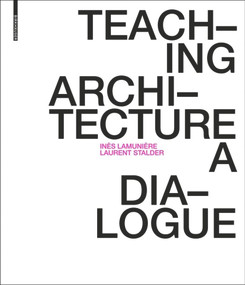 Teaching Architecture (A Dialogue) by Inès Lamunière, Laurent Stalder, 9783035618075