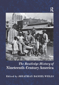 The Routledge History of Nineteenth-Century America by Jonathan Daniel Wells, 9780367870041