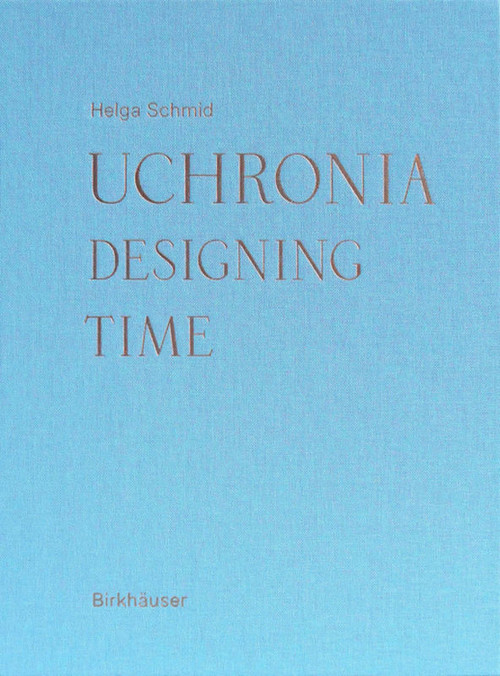 Uchronia (Designing Time) by Helga Schmid, 9783035618105