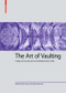 The Art of Vaulting (Design and Construction in the Mediterranean Gothic) by Paula Fuentes, Anke Wunderwald, 9783035618242