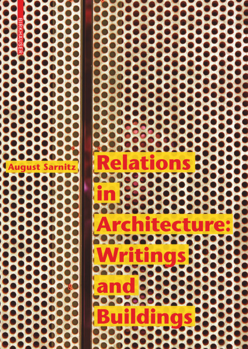 Relations in Architecture (Writings and Buildings) by August Sarnitz, 9783035618433