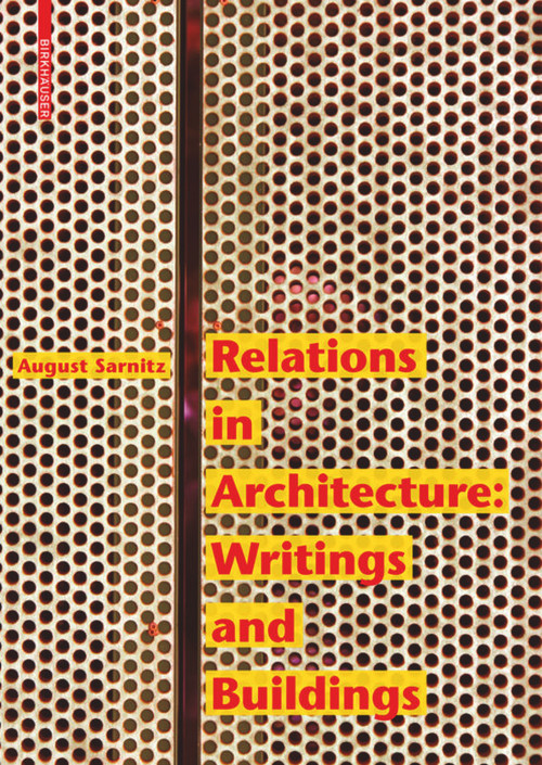 Relations in Architecture (Writings and Buildings) by August Sarnitz, 9783035618433