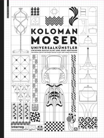 Koloman Moser (Universal Artist between Gustav Klimt and Josef Hoffmann / Universalkünstler zwischen Gustav Klimt und Josef Hoffmann) by Christoph Thun-Hohenstein, Elisabeth Schmuttermeier, Christian Witt-Dörring, 9783035618495
