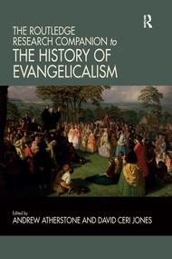 The Routledge Research Companion to the History of Evangelicalism by Andrew Atherstone, David Ceri Jones, 9780367580629