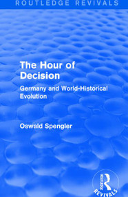 Routledge Revivals: The Hour of Decision (1934) (Germany and World-Historical Evolution) by Oswald Spengler, 9781138289482