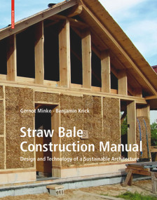 Straw Bale Construction Manual (Design and Technology of a Sustainable Architecture) by Gernot Minke, Benjamin Krick, 9783035618549