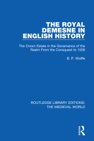 The Royal Demesne in English History (The Crown Estate in the Governance of the Realm From the Conquest to 1509) - 9780367208592 by B.P. Wolffe, 9780367208592