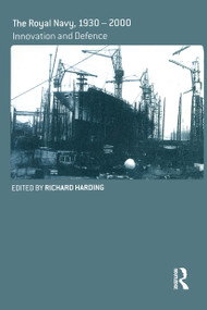 The Royal Navy 1930-1990 (Innovation and Defense) by Richard Harding, 9780714685816