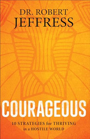 Courageous (10 Strategies for Thriving in a Hostile World) - 9781540900944 by Dr. Robert Jeffress, 9781540900944