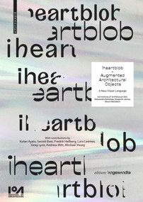 iheartblob - Augmented Architectural Objects (A New Visual Language) by Aleksandra Belitskaja, Benjamin James, Shaun McCallum, IoA Institute of Architecture, Kutan Ayata, Gerald Bast, Fredrik Hellberg, Lara Lesmes, Greg Lynn, Andrew Witt, Michael Young, 9783035618723