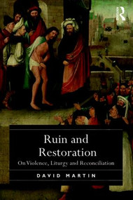 Ruin and Restoration (On Violence, Liturgy and Reconciliation) - 9781472480651 by David Martin, 9781472480651
