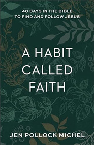 A Habit Called Faith (40 Days in the Bible to Find and Follow Jesus) by Jen Pollock Michel, 9781540900531