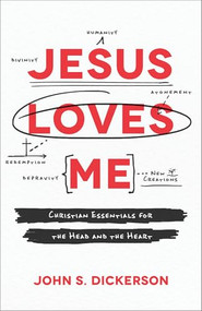 Jesus Loves Me (Christian Essentials for the Head and the Heart) by John S. Dickerson, 9780801078095