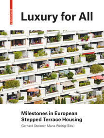 Luxury for All (Milestones in European Stepped Terrace Housing) by Gerhard Steixner, Maria Welzig, 9783035618846