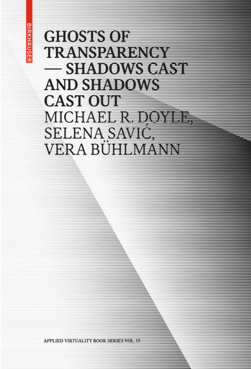 Ghosts of Transparency (Shadows cast and shadows cast out) by Michael R. Doyle, Selena Savić, Vera Bühlmann, 9783035619119