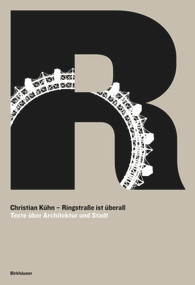 Ringstraße ist überall (Texte über Architektur und Stadt) (German Edition) by Christian Kühn, 9783035619126