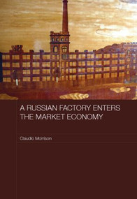 A Russian Factory Enters the Market Economy by Claudio Morrison, 9780415542111
