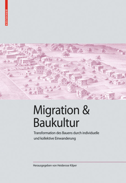 Migration und Baukultur (Transformation des Bauens durch individuelle und kollektive Einwanderung) (German Edition) by Heiderose Kilper, 9783035619218
