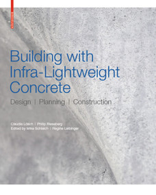 Building with Infra-lightweight Concrete (Design, Planning, Construction) by Claudia Lösch, Philip Rieseberg, Mike Schlaich, Regine Leibinger, 9783035619256